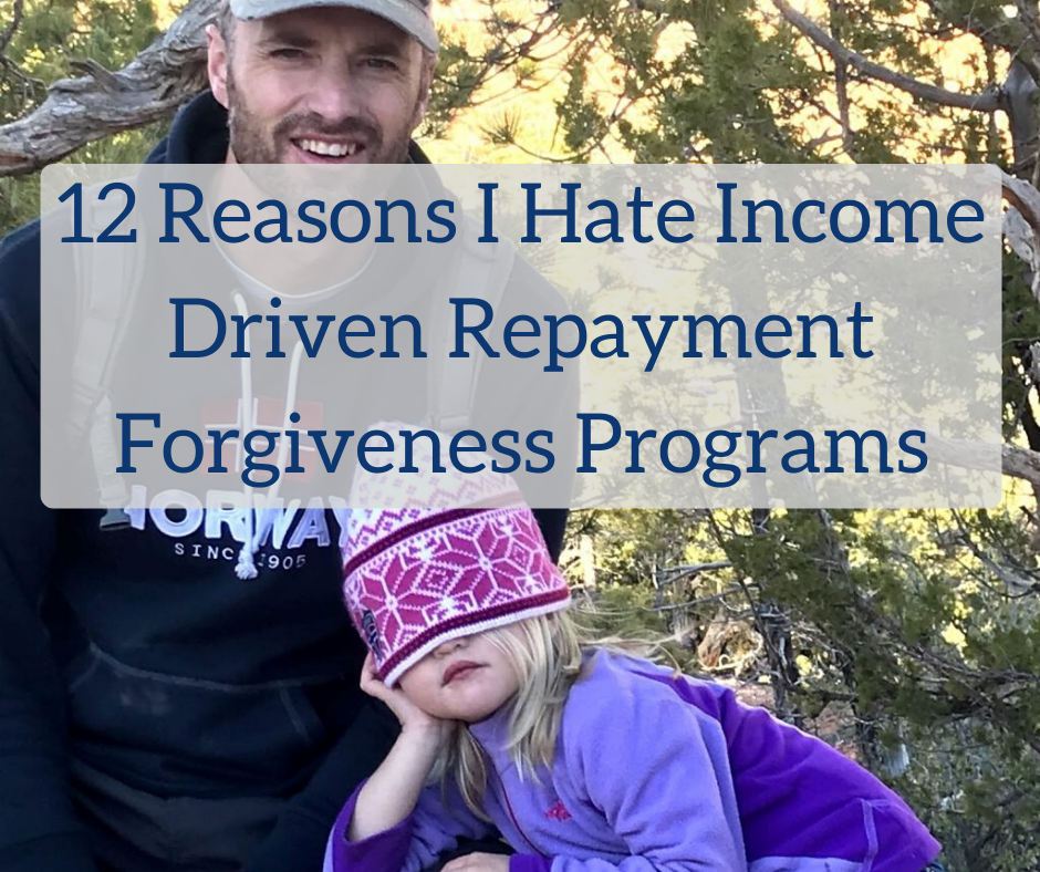 12 Reasons I Hate Income Driven Repayment Forgiveness Programs