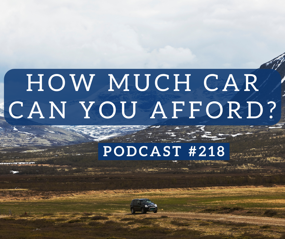 How Much Car Can You Afford? – Podcast #218